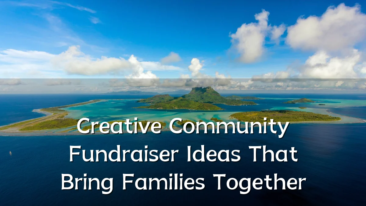 Creative Community Fundraiser Ideas That Bring Families Together