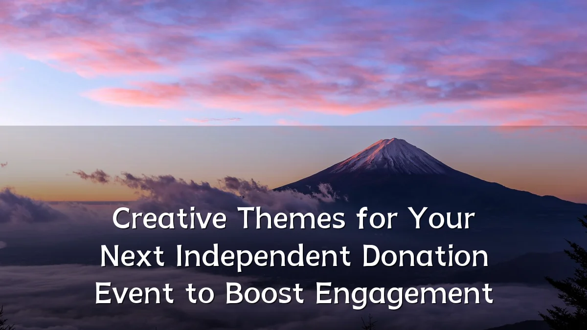 Creative Themes for Your Next Independent Donation Event to Boost Engagement