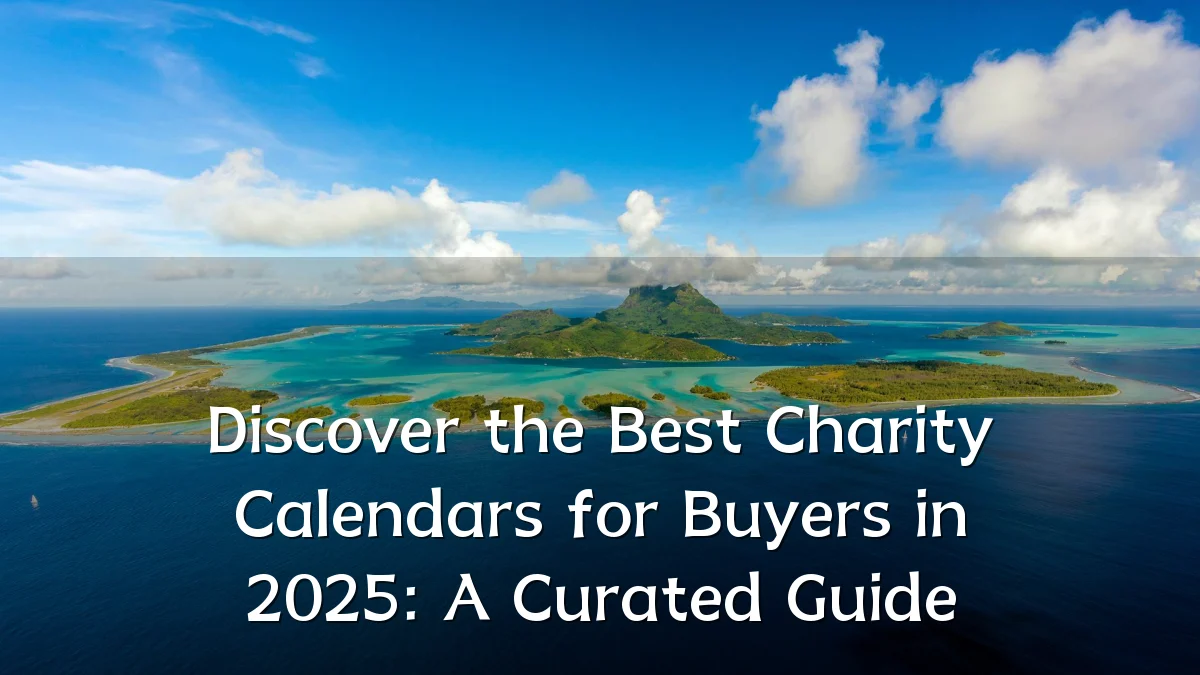 Discover the Best Charity Calendars for Buyers in 2025: A Curated Guide