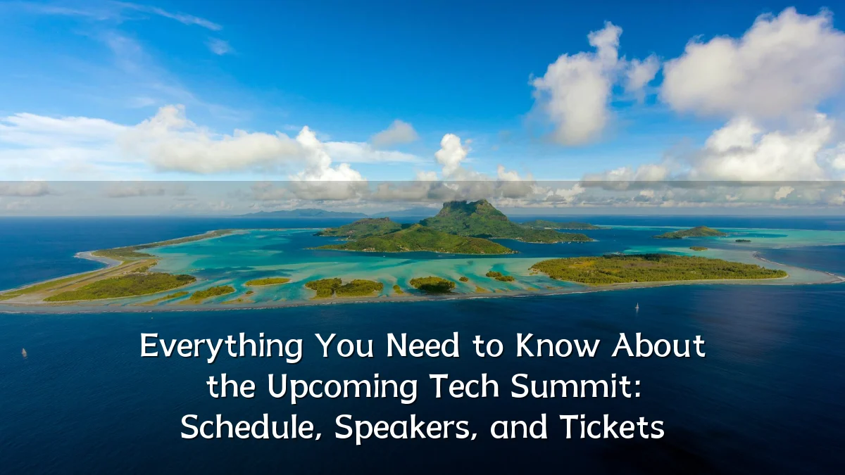 Everything You Need to Know About the Upcoming Tech Summit: Schedule, Speakers, and Tickets