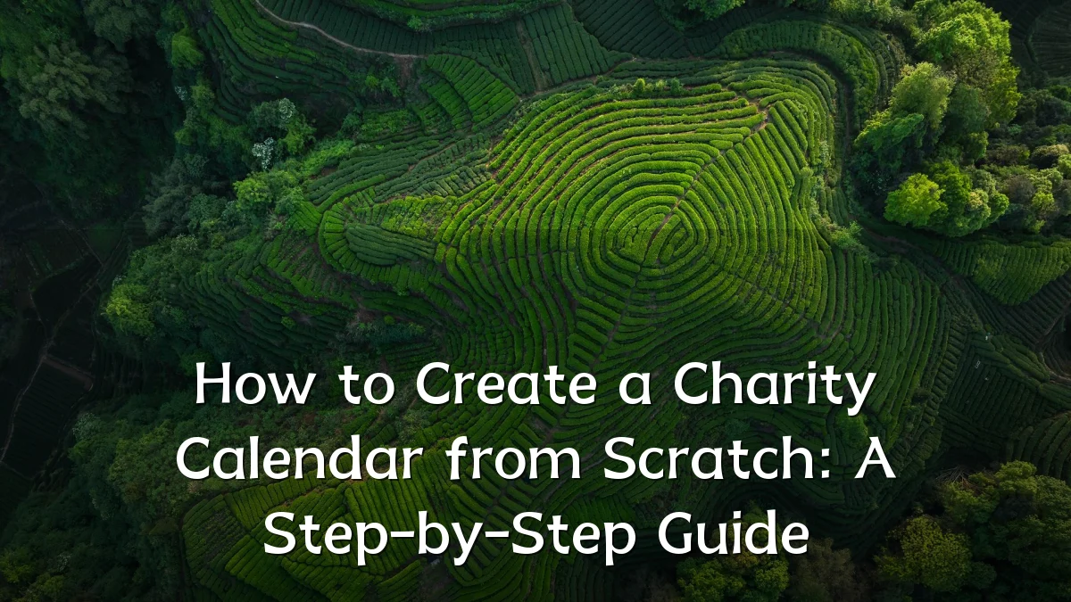 How to Create a Charity Calendar from Scratch: A Step-by-Step Guide
