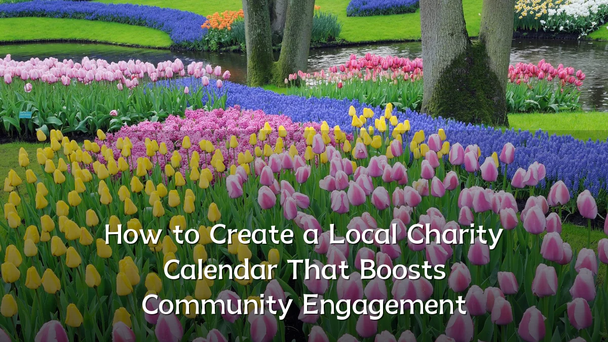 How to Create a Local Charity Calendar That Boosts Community Engagement