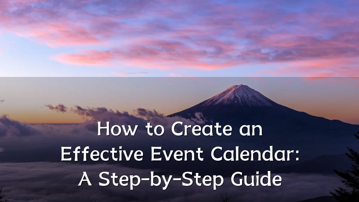 How to Create an Effective Event Calendar: A Step-by-Step Guide
