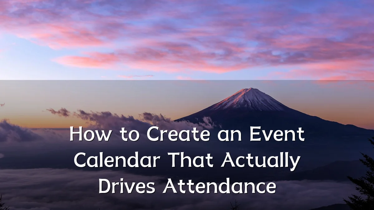 How to Create an Event Calendar That Actually Drives Attendance