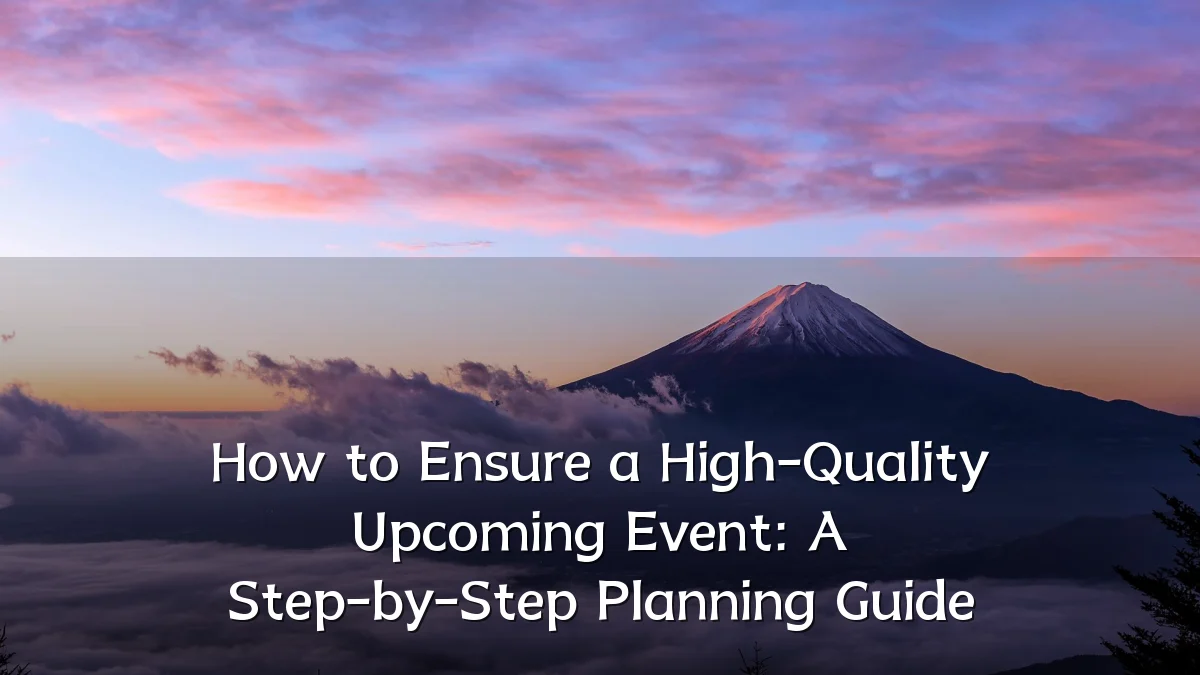 How to Ensure a High-Quality Upcoming Event: A Step-by-Step Planning Guide