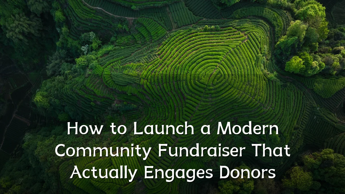 How to Launch a Modern Community Fundraiser That Actually Engages Donors
