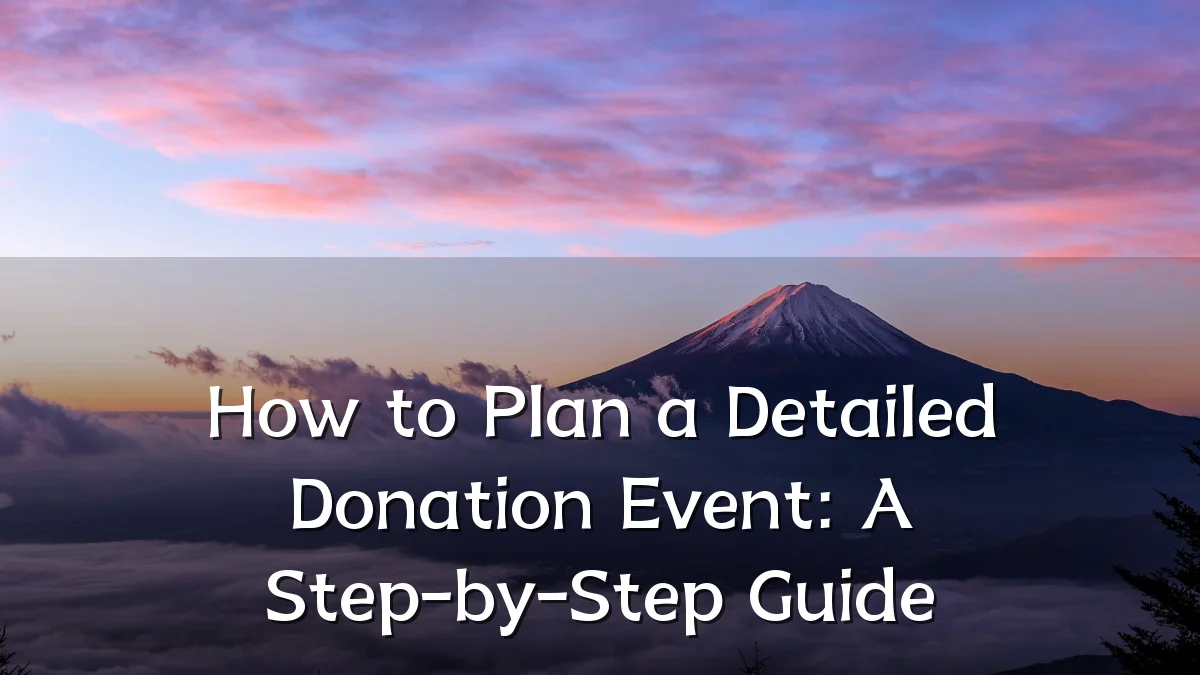How to Plan a Detailed Donation Event: A Step-by-Step Guide