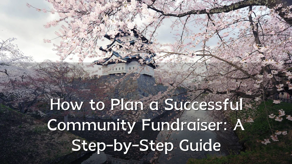 How to Plan a Successful Community Fundraiser: A Step-by-Step Guide