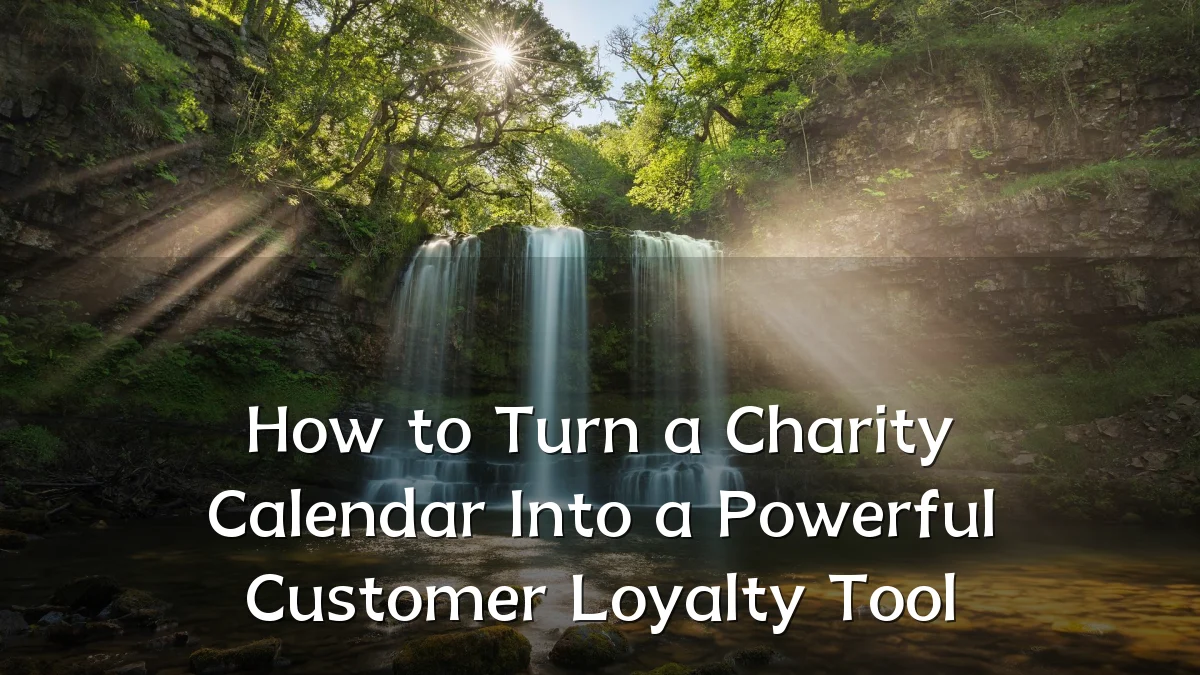 How to Turn a Charity Calendar Into a Powerful Customer Loyalty Tool