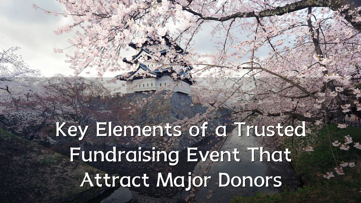 Key Elements of a Trusted Fundraising Event That Attract Major Donors