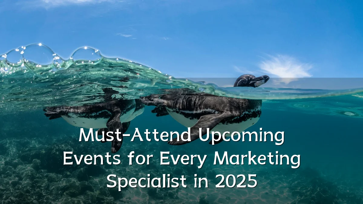 Must-Attend Upcoming Events for Every Marketing Specialist in 2025