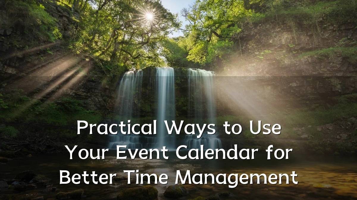 Practical Ways to Use Your Event Calendar for Better Time Management