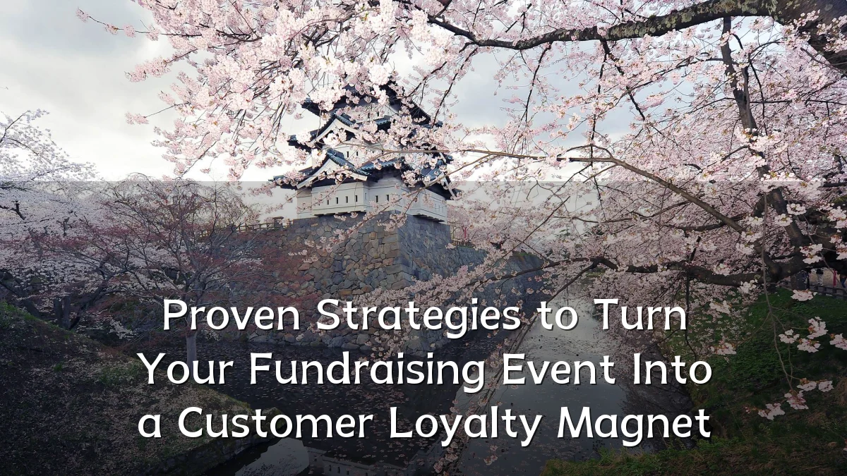 Proven Strategies to Turn Your Fundraising Event Into a Customer Loyalty Magnet