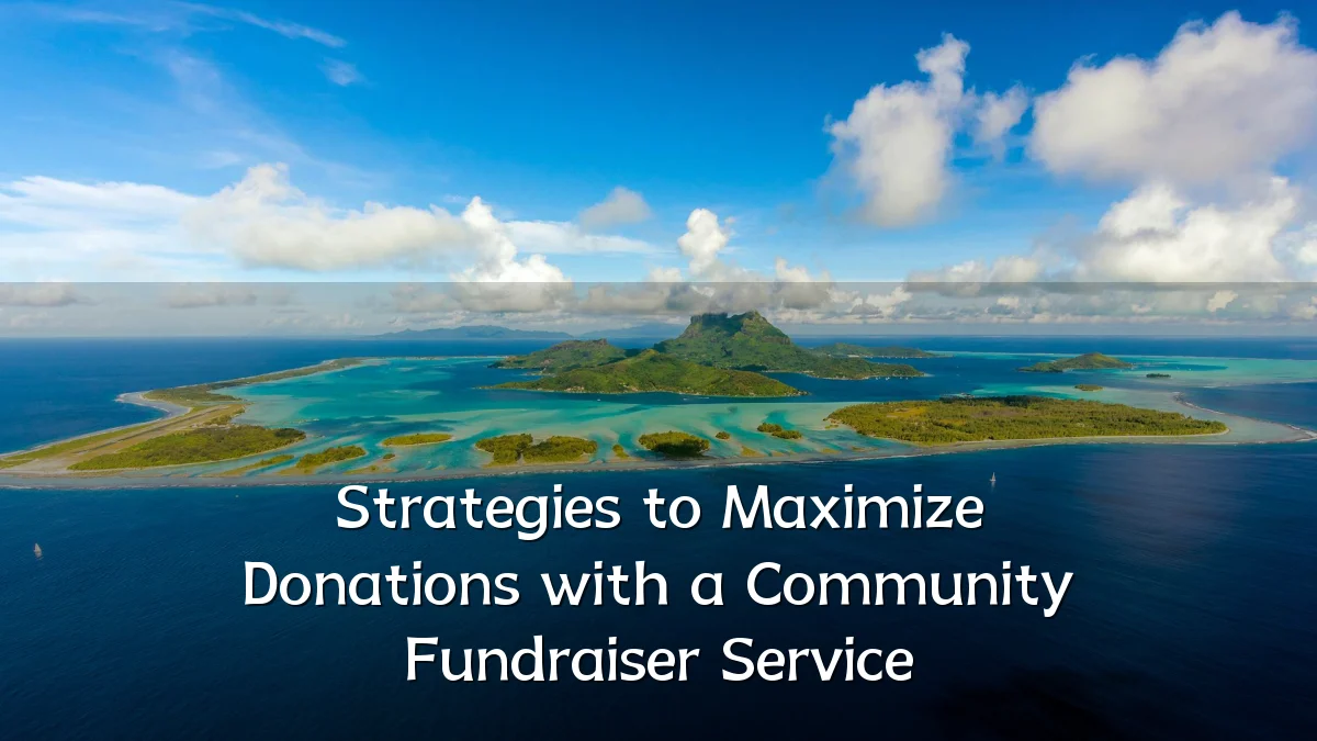 Strategies to Maximize Donations with a Community Fundraiser Service