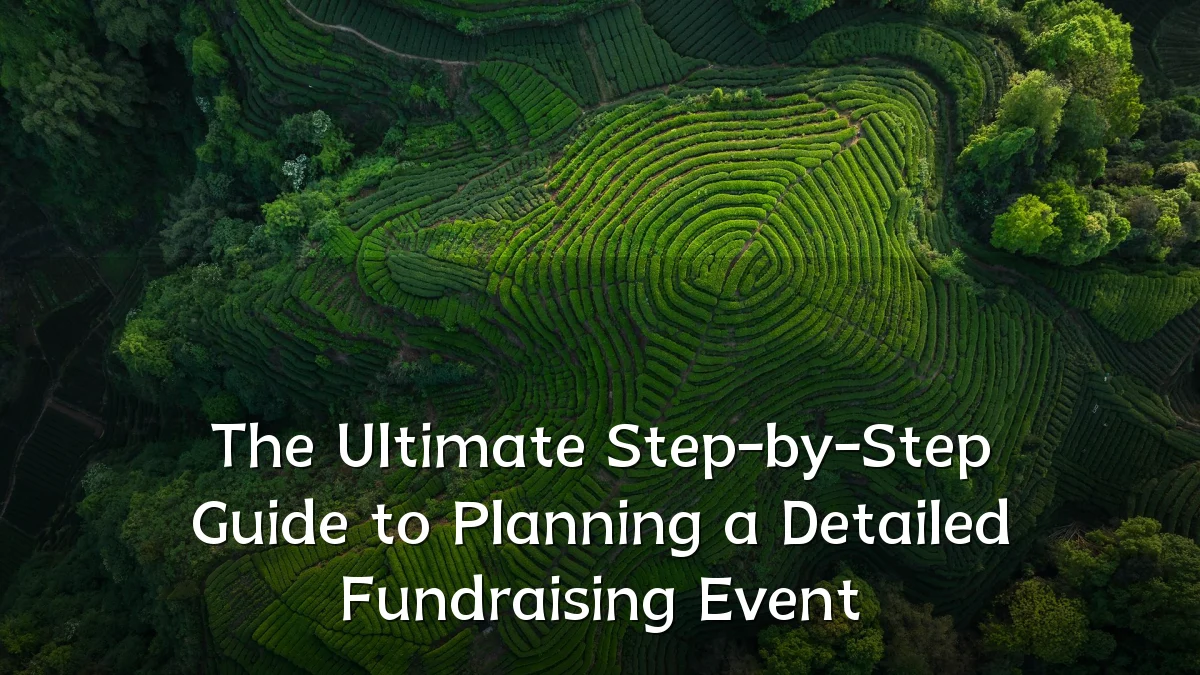 The Ultimate Step-by-Step Guide to Planning a Detailed Fundraising Event