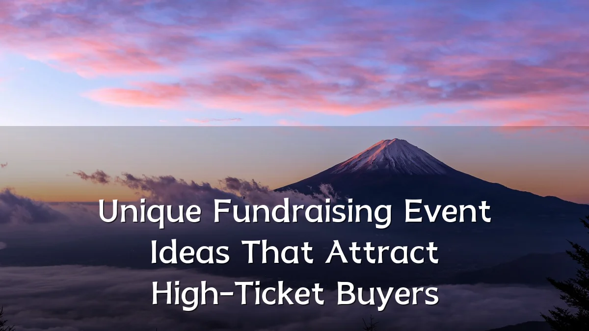 Unique Fundraising Event Ideas That Attract High-Ticket Buyers