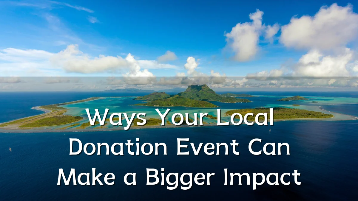 Ways Your Local Donation Event Can Make a Bigger Impact