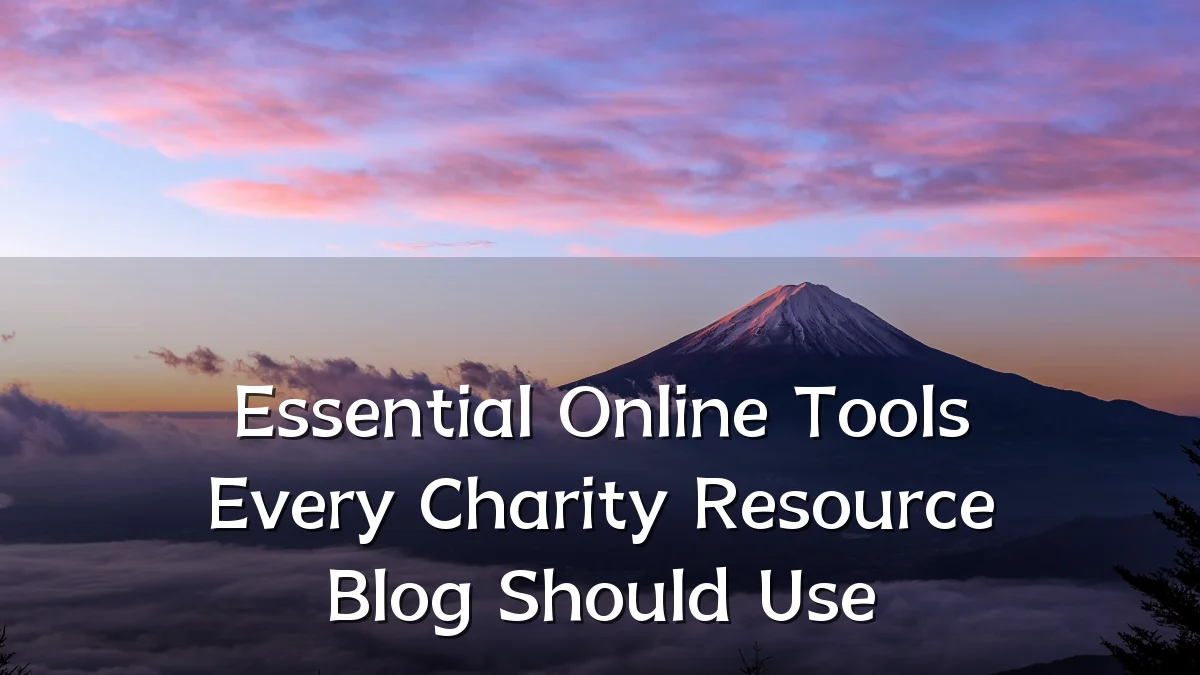 Essential Online Tools Every Charity Resource Blog Should Use