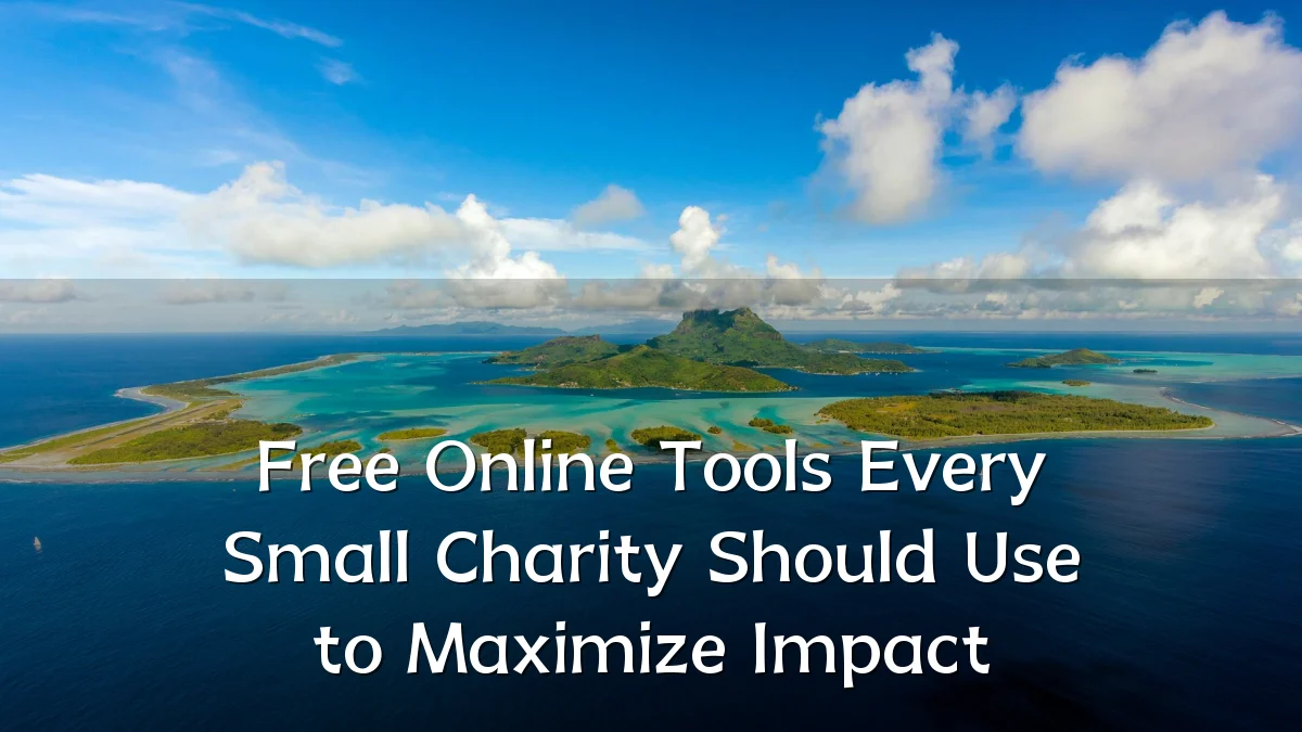 Free Online Tools Every Small Charity Should Use to Maximize Impact