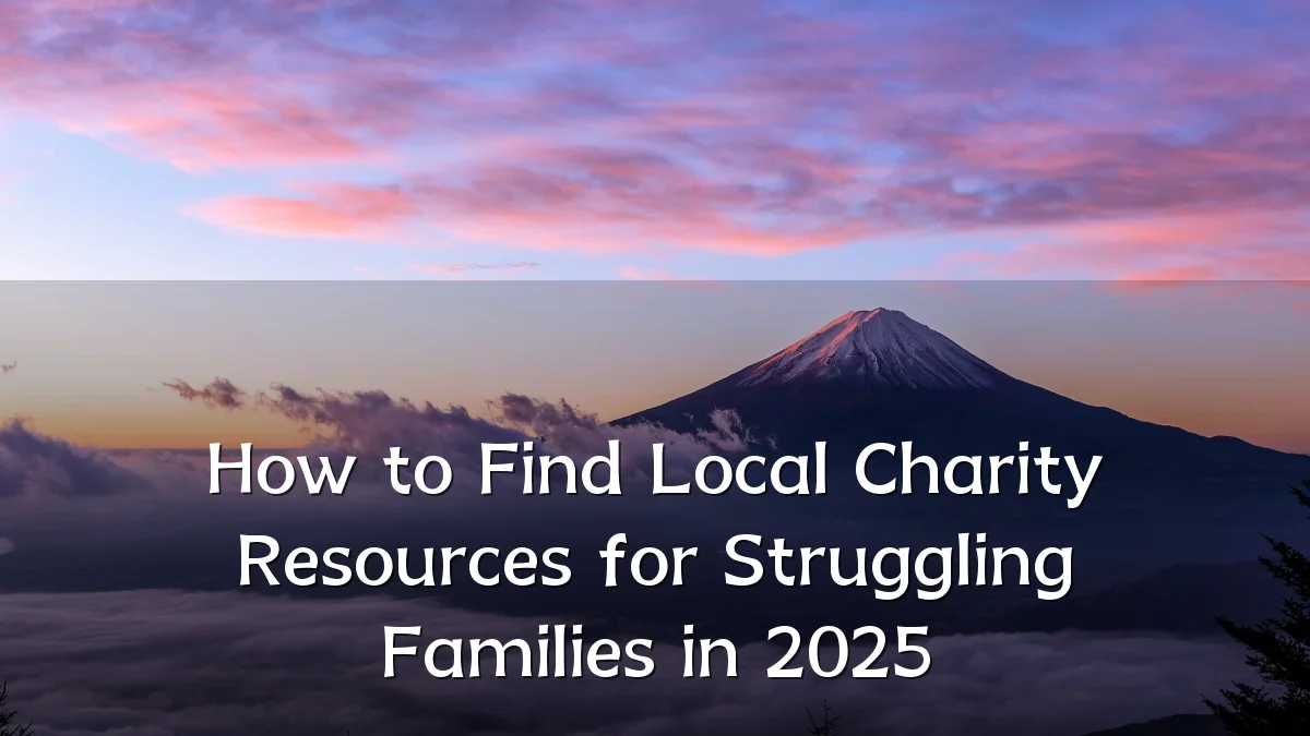 How to Find Local Charity Resources for Struggling Families in 2025