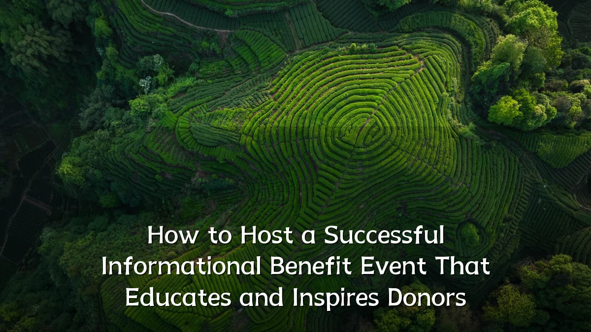 How to Host a Successful Informational Benefit Event That Educates and Inspires Donors