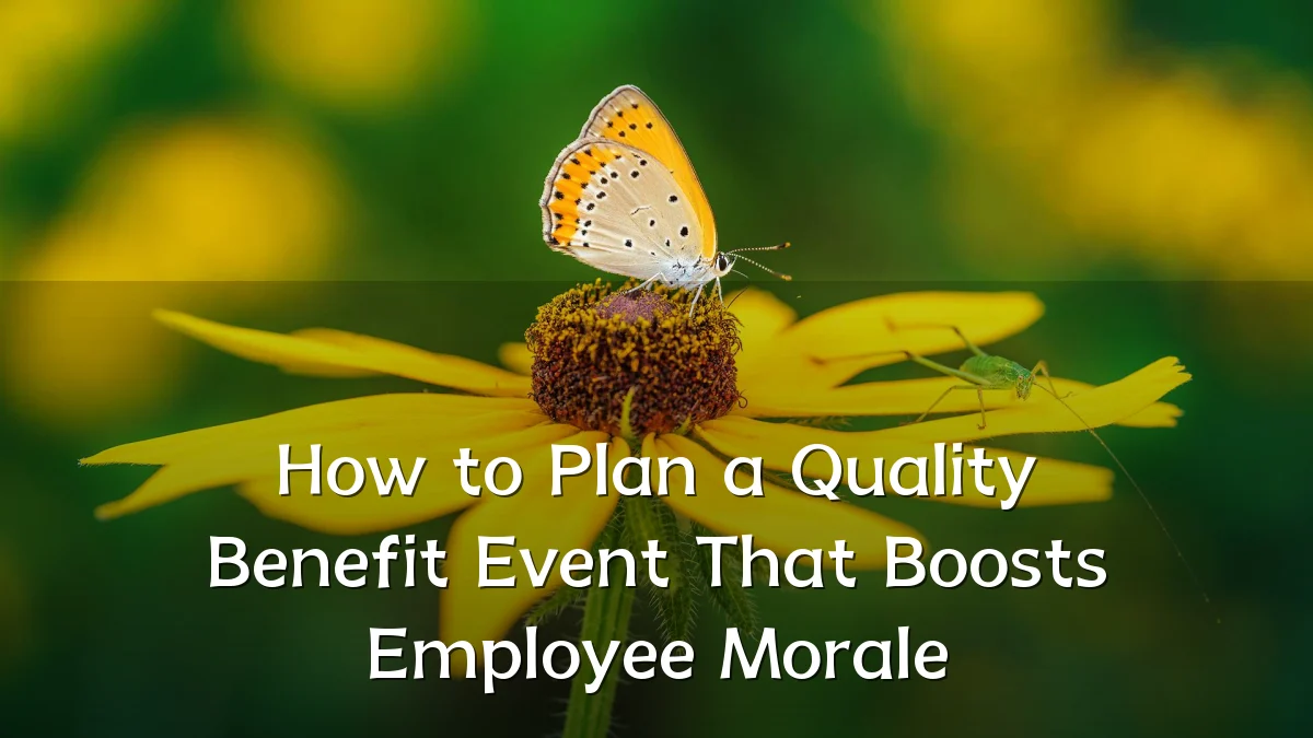 How to Plan a Quality Benefit Event That Boosts Employee Morale