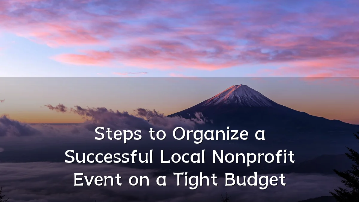 Steps to Organize a Successful Local Nonprofit Event on a Tight Budget