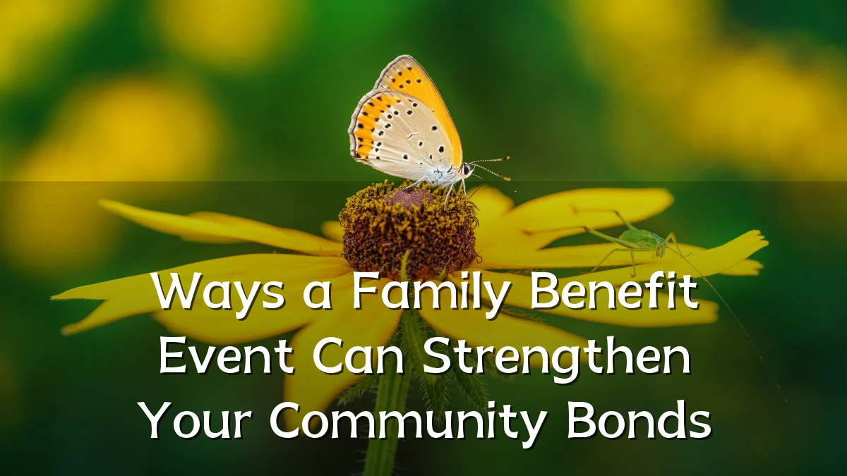 Ways a Family Benefit Event Can Strengthen Your Community Bonds