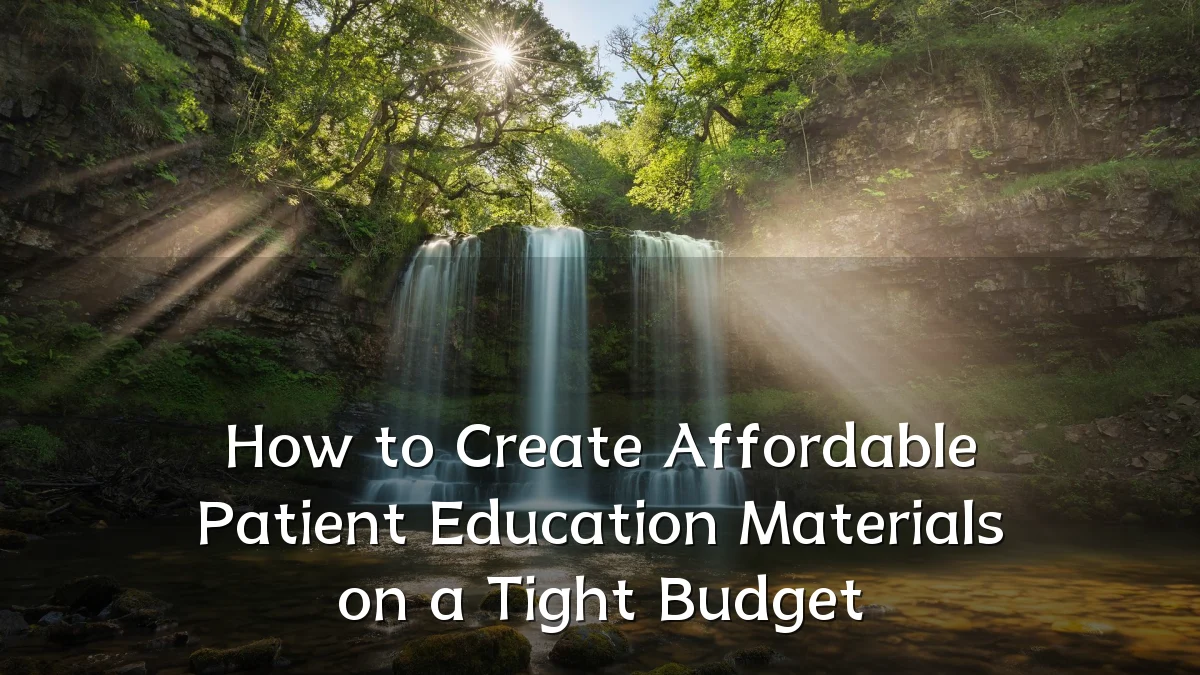 How to Create Affordable Patient Education Materials on a Tight Budget