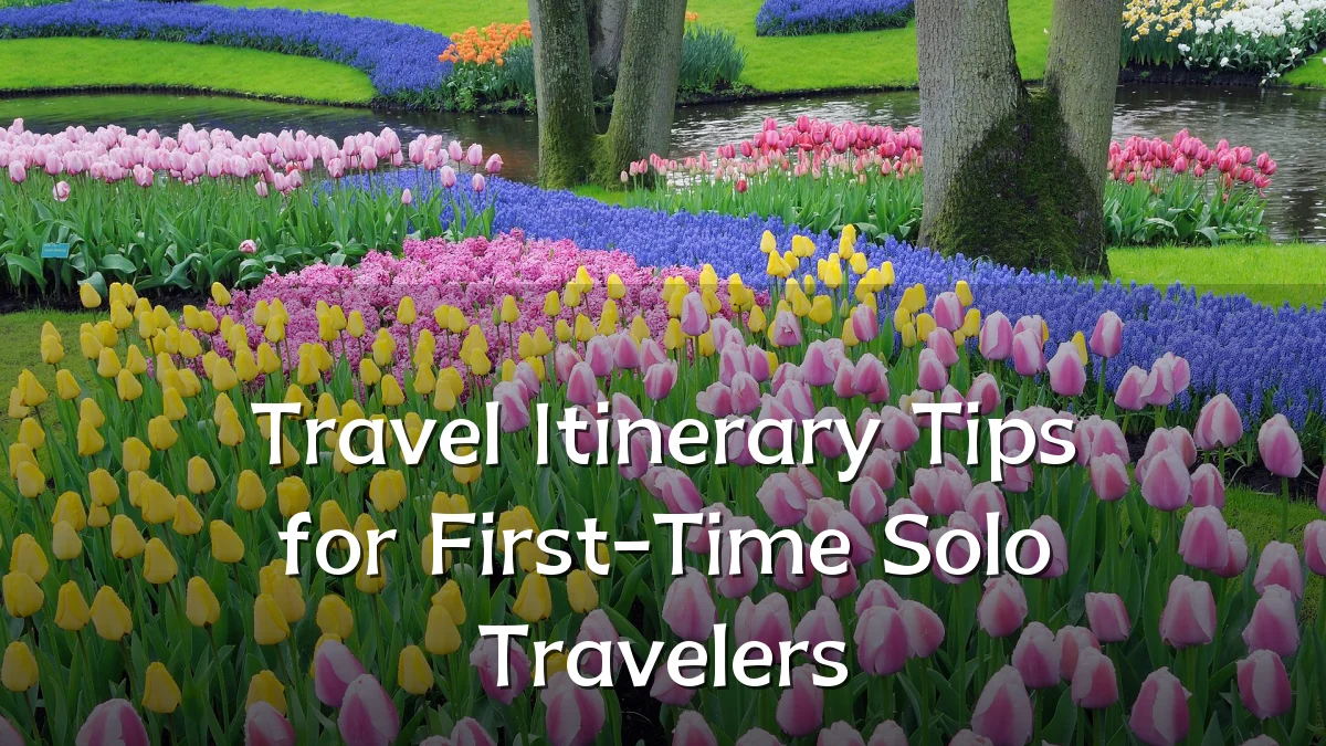 Travel Itinerary Tips for First-Time Solo Travelers
