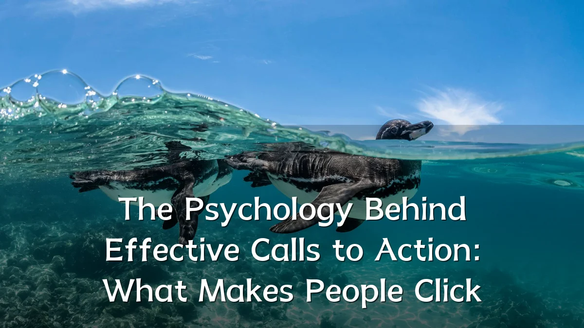 The Psychology Behind Effective Calls to Action: What Makes People Click